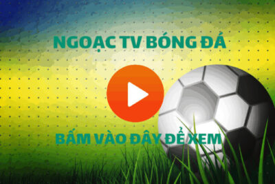 Ngoac TV | Link Ngoac TV Trực Tiếp Bóng Đá Hôm Nay Full HD
