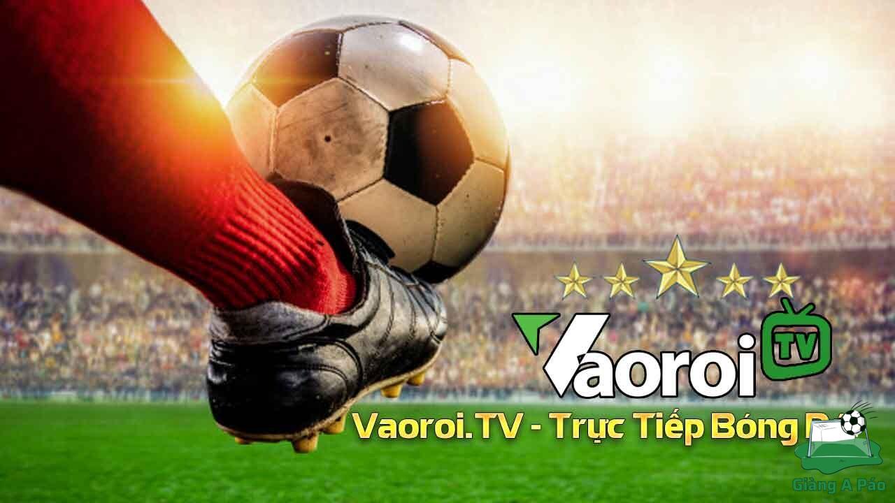 Vaoroi TV đặt mục tiêu trở thành địa chỉ trực tiếp bóng đá số hàng đầu